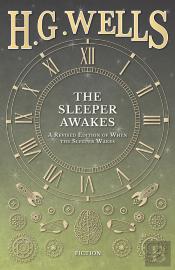 Sleeper Awakes - A Revised Edition Of When The Sleeper Wakes