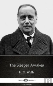 Sleeper Awakes By H. G. Wells (Illustrated)