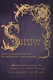 Sleeping Beauty - And Other Tales Of Slumbering Princesses (Origins Of Fairy Tales From Around The World)