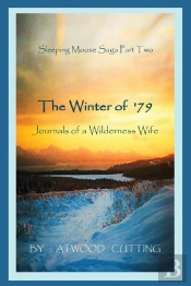 Sleeping Moose Saga Part Two -The Winter Of '79 - Journals Of A Wilderness Wife