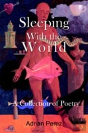 SLEEPING WITH THE WORLD: - A COLLECTION OF POETRY