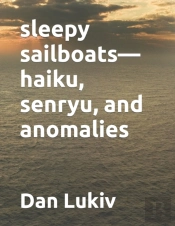 Sleepy Sailboats-Haiku, Senryu, And Anomalies