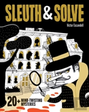 Sleuth & Solve: 20+ Mind-Twisting Mysteries