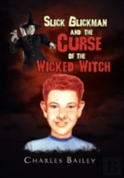Slick Glickman And The Curse Of The Wicked Witch