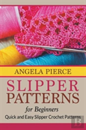 Slipper Patterns For Beginners: Quick An