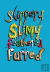 Sllipery, Slimy, Feathered And Furred