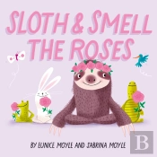 Sloth And Smell The Roses (A Hello!Lucky Book)