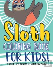 Sloth Coloring Book For Kids! A Variety Of Fun Sloth Coloring Pages
