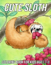Sloth Coloring Book For Kids Ages 3-8