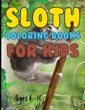 Sloth Coloring Book For Kids Ages 6-10