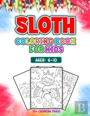 Sloth Coloring Book For Kids Ages 6-10