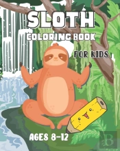 Sloth Coloring Book For Kids Ages 8-12