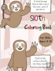Sloth Coloring Book For Kids Ages 8-12