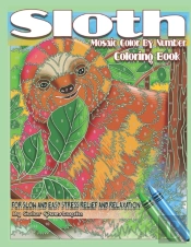 Sloth Coloring Book - Mosaic Color By Number For Slow And Easy Stress Relief And Relaxation