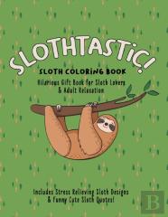 Slothtastic! Sloth Coloring Book