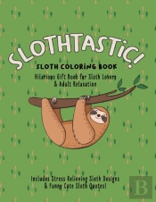 Slothtastic! Sloth Coloring Book