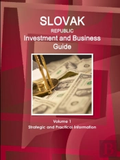 Slovak Republic Investment And Business Guide Volume 1 Strategic And Practical Information