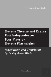 Slovene Theatre And Drama Post Independence: Four Plays By Slovene Playwrights