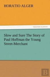 Slow And Sure The Story Of Paul Hoffman The Young Street-Merchant