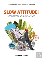 Slow Attitude ! Oser Ralentir Pour Mieux Vivre