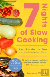 Slow Cooker Central 7 Nights Of Slow Cooking : Prep, Plan, Shop And Save - And Solve The Daily Dinner Dilemma