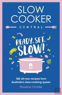 Bertrand.pt - Slow Cooker Central: Ready, Set, Slow!: 160 All-New Recipes From Australia'S Slow-Cooking Queen