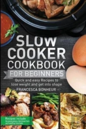 Slow Cooker Cookbook For Beginners: Quic