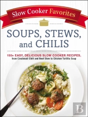 Slow Cooker Favorites Soups, Stews, And Chilis