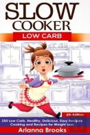 Slow Cooker: Low Carb: 250 Low Carb, Healthy, Delicious, Easy Recipes: Cooking And Recipes For Weight Loss