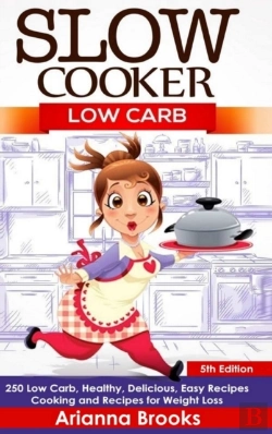 Bertrand.pt - Slow Cooker: Low Carb: 250 Low Carb, Healthy, Delicious, Easy Recipes: Cooking And Recipes For Weight Loss