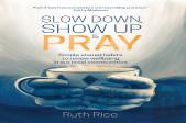 Slow Down, Show Up And Pray