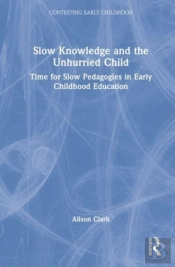 Slow Knowledge And The Unhurried Child