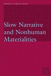 Slow Narrative And Nonhuman Materialities