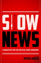 Slow News : A Manifesto For The Critical News Consumer