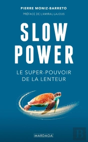 Slow Power : Le Super-Pouvoir De La Lenteur