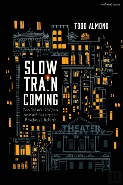 Bertrand.pt - Slow Train Coming: Bob Dylanâ€™S Girl From The North Country And Broadway'S Rebirth