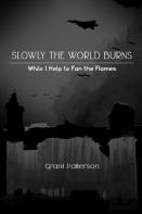 Slowly, The World Burns, While I Help To Fan The Flames