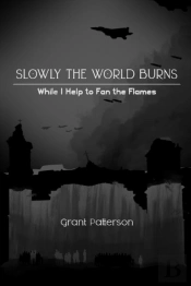 Slowly, The World Burns, While I Help To Fan The Flames