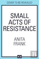 Small Acts Of Resistance