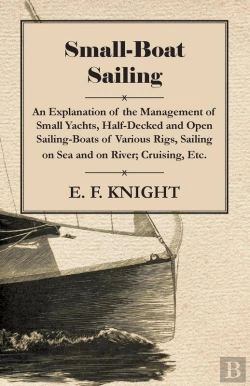 Bertrand.pt - Small-Boat Sailing - An Explanation Of The Management Of Small Yachts, Half-Decked And Open Sailing-Boats Of Various Rigs, Sailing On Sea And On River; Cruising, Etc.