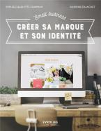 Small Business ; Créer Sa Marque Et Son Identité