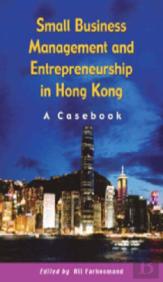 Small Business Management And Entrepreneurship In Hong Kong Â€“ A Casebook
