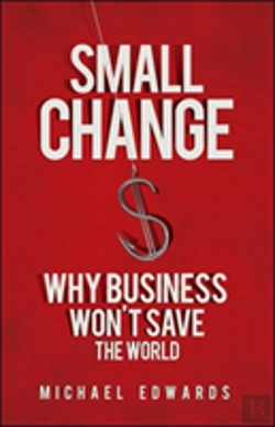 Bertrand.pt - Small Change: Why Business Wont Save The World