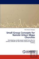 Small Group Concepts For Nairobi Urban Mega Churches