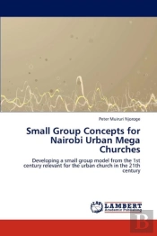 Small Group Concepts For Nairobi Urban Mega Churches