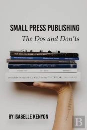 Small Press Publishing: The Dos And Don'Ts