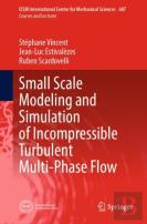 Small Scale Modeling And Simulation Of Incompressible Turbulent Multi-Phase Flow