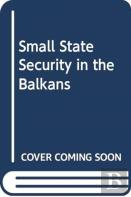 Small-State Security In The Balkans