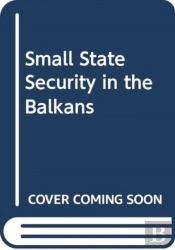 Small-State Security In The Balkans