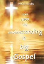 Small Steps To Understanding A Big Gospel